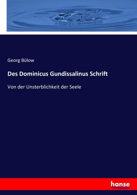 Des Dominicus Gundissalinus Schrift: Von der Unsterblichkeit der Seele Georg Bülow Author