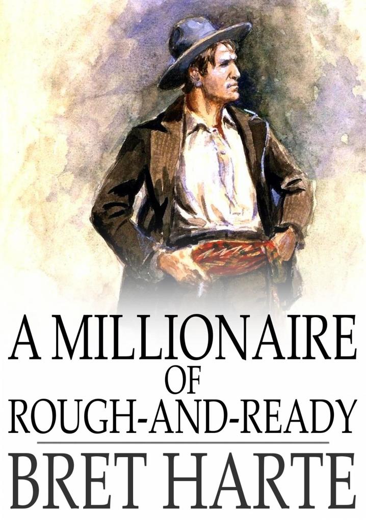 Millionaire of Rough-and-Ready als eBook Download von Bret Harte - Bret Harte