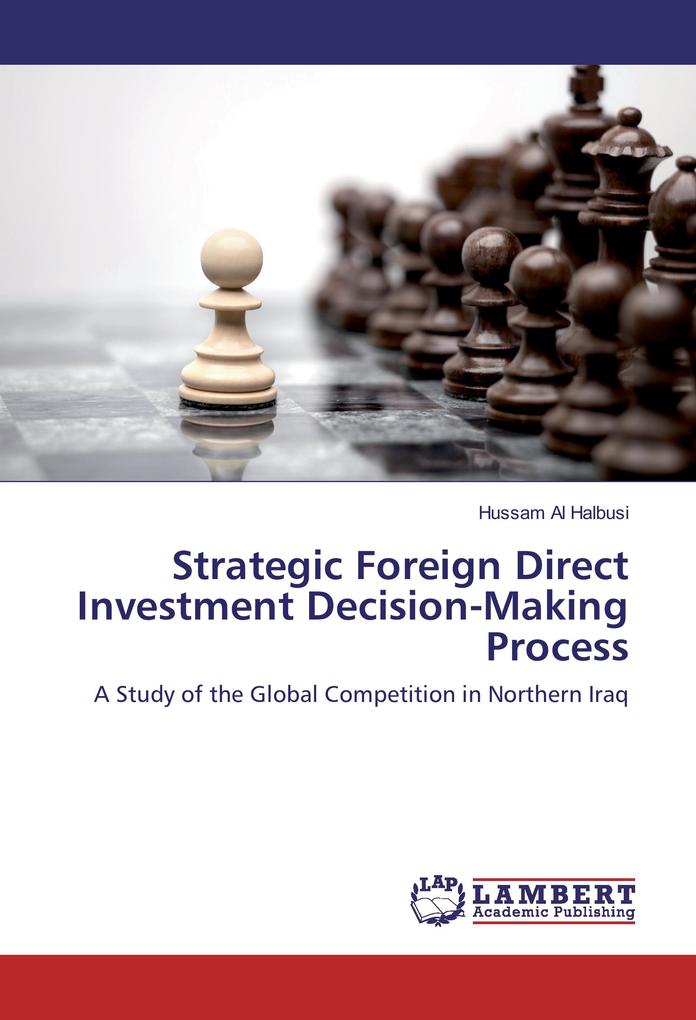 Strategic Foreign Direct Investment Decision-Making Process: A Study of the Global Competition in Northern Iraq