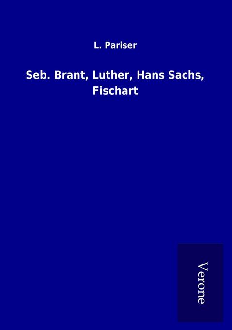 Seb. Brant Luther Hans Sachs Fischart