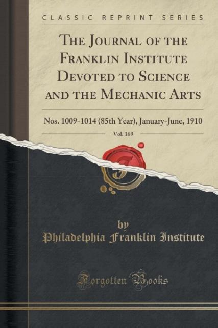 The Journal of the Franklin Institute Devoted to Science and the Mechanic Arts, Vol. 169 als Taschenbuch von Philadelphia Franklin Institute