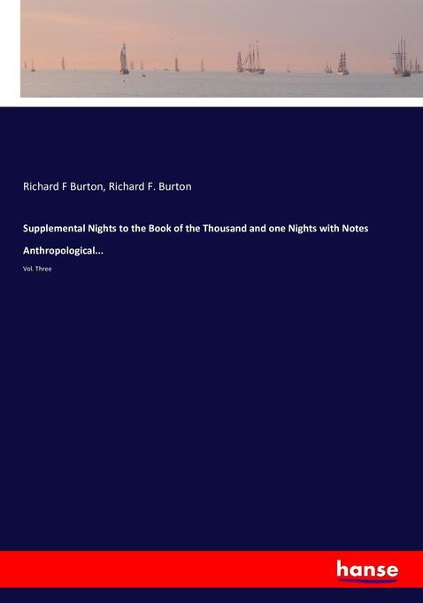 Supplemental Nights to the Book of the Thousand and one Nights with Notes Anthropological...: Vol. Three