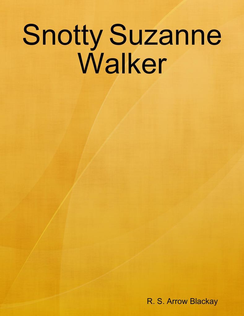 Snotty Suzanne Walker als eBook Download von R. S. Arrow Blackay - R. S. Arrow Blackay
