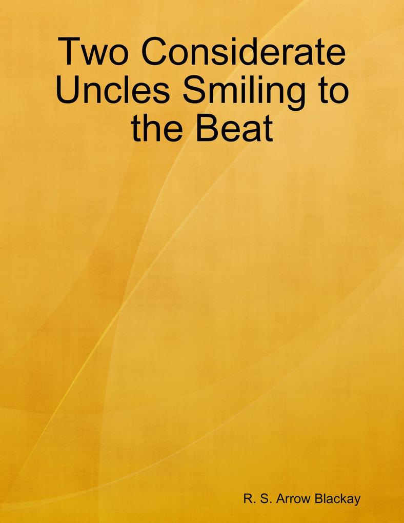 Two Considerate Uncles Smiling to the Beat als eBook Download von R. S. Arrow Blackay - R. S. Arrow Blackay
