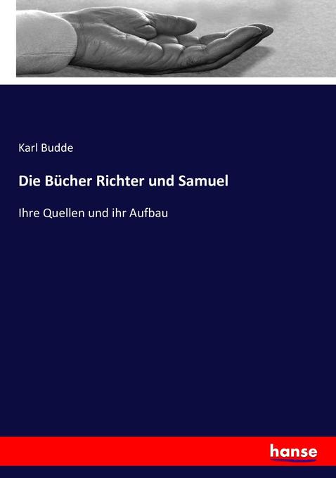 Die Bücher Richter und Samuel: Ihre Quellen und ihr Aufbau Karl Budde Author
