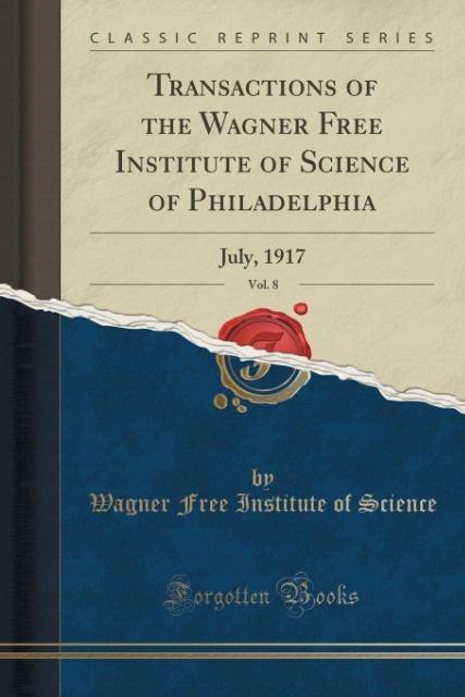 Transactions of the Wagner Free Institute of Science of Philadelphia, Vol. 8 als Taschenbuch von Wagner Free Institute of Science - 1334330476