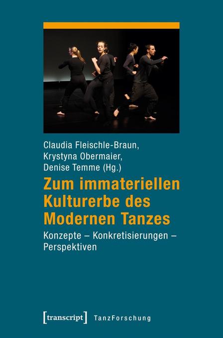 Zum immateriellen Kulturerbe des Modernen Tanzes: Konzepte - Konkretisierungen - Perspektiven (TanzForschung)