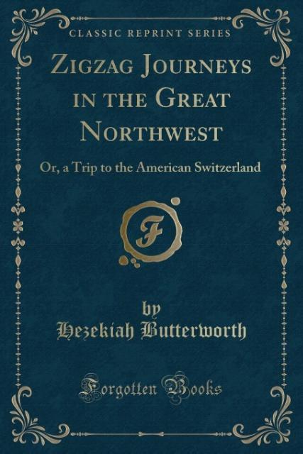 Zigzag Journeys in the Great Northwest als Taschenbuch von Hezekiah Butterworth