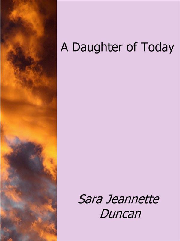 A Daughter of Today als eBook Download von Sara Jeannette Duncan - Sara Jeannette Duncan
