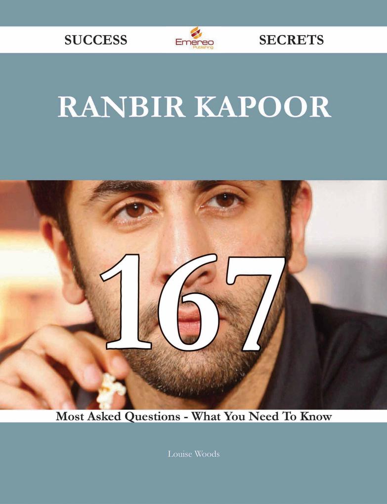Ranbir Kapoor 167 Success Secrets - 167 Most Asked Questions On Ranbir Kapoor - What You Need To Know als eBook Download von Louise Woods - Louise Woods