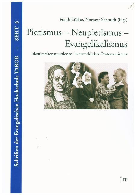Pietismus - Neupietismus - Evangelikalismus: Identitätskonstruktionen im erwecklichen Protestantismus