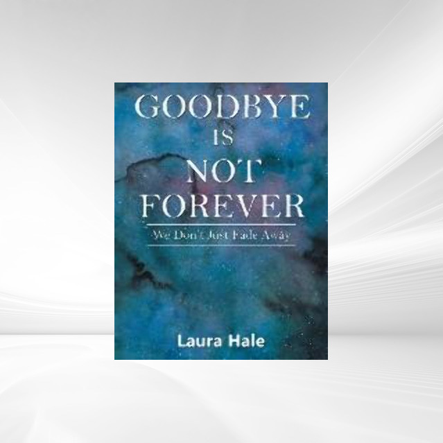 Goodbye is Not Forever als Taschenbuch von Laura Hale