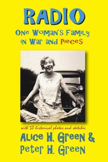 Radio: One Woman's Family in War and Pieces Alice H. Green Author