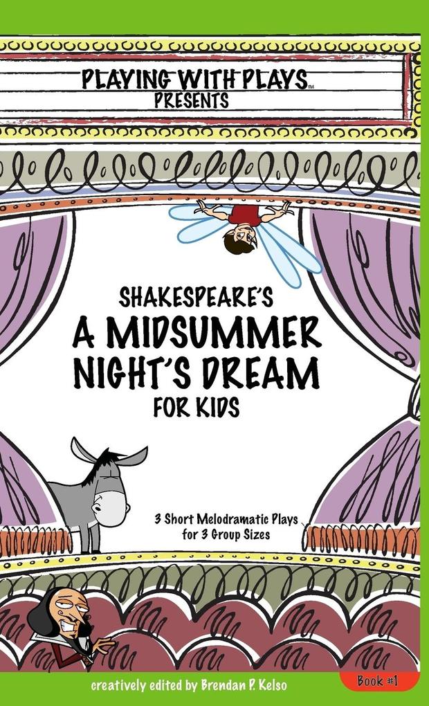 Shakespeare's A Midsummer Night's Dream for Kids: 3 Short Melodramatic Plays for 3 Group Sizes (Playing with Plays, Band 1)