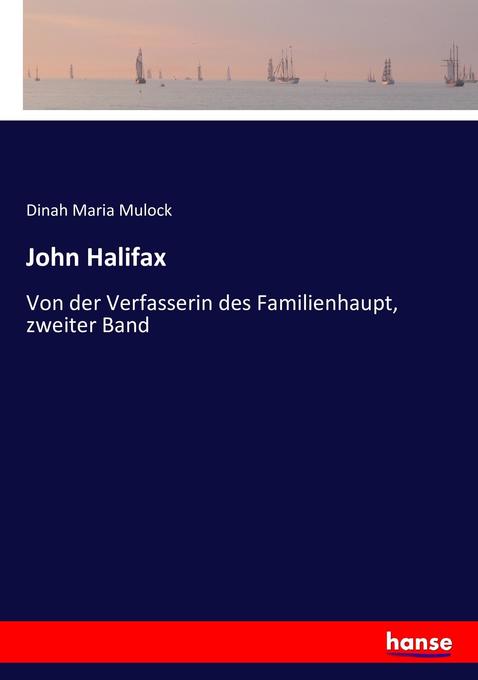 John Halifax: Von der Verfasserin des Familienhaupt, zweiter Band