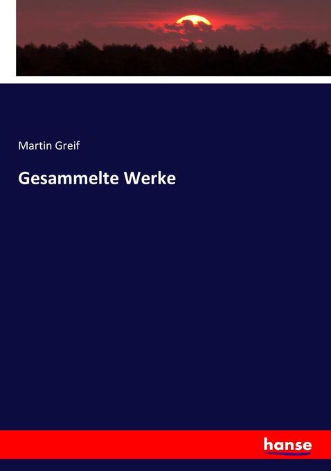 Gesammelte Werke Martin Greif Author
