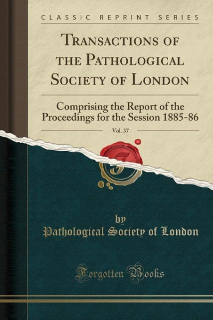 Transactions of the Pathological Society of London, Vol. 37 als Taschenbuch von Pathological Society of London