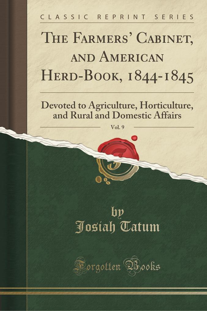 The Farmers' Cabinet, and American Herd-Book, 1844-1845, Vol. 9: Devoted to Agriculture, Horticulture, and Rural and Domestic Affairs (Classic Reprint)
