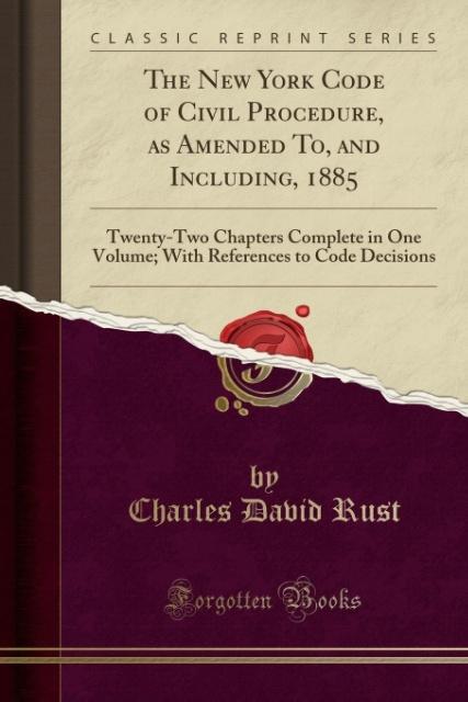 The New York Code of Civil Procedure, as Amended To, and Including, 1885 als Taschenbuch von Charles David Rust