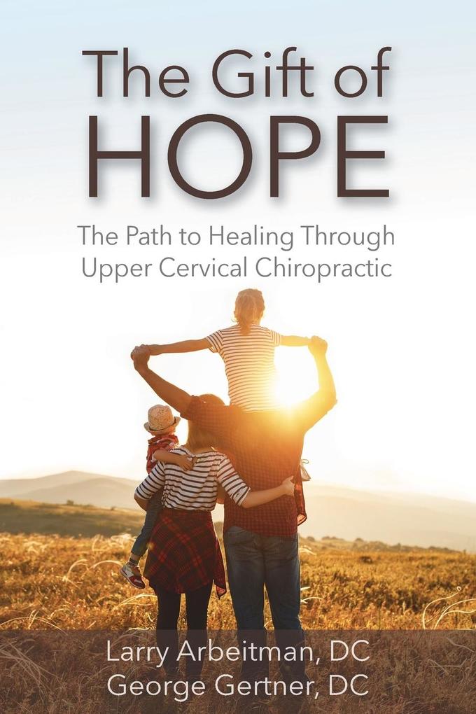 The Gift of Hope: The Path to Healing Through Upper Cervical Chiropractic