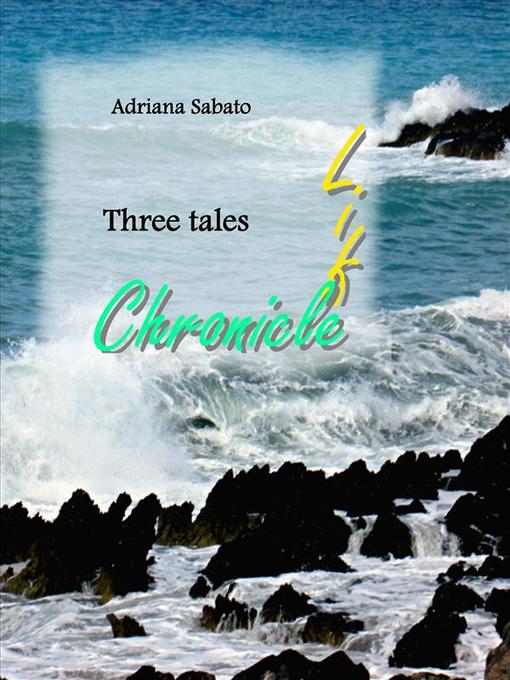 Life chronicle. Three tales als eBook Download von Adriana Sabato, Eva Melisa Mastroianni - Adriana Sabato, Eva Melisa Mastroianni