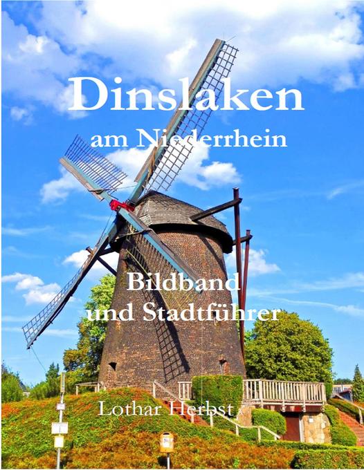 Dinslaken am Niederrhein: Bildband und Stadtführer