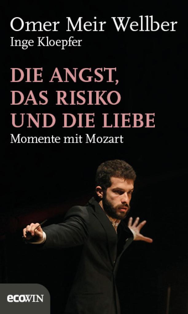 Die Angst, das Risiko und die Liebe: Momente mit Mozart Omer Meir Wellber Author