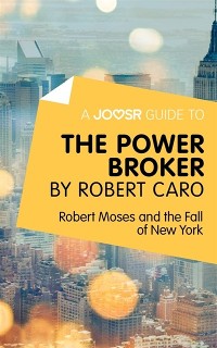 Joosr Guide to... The Power Broker by Robert Caro