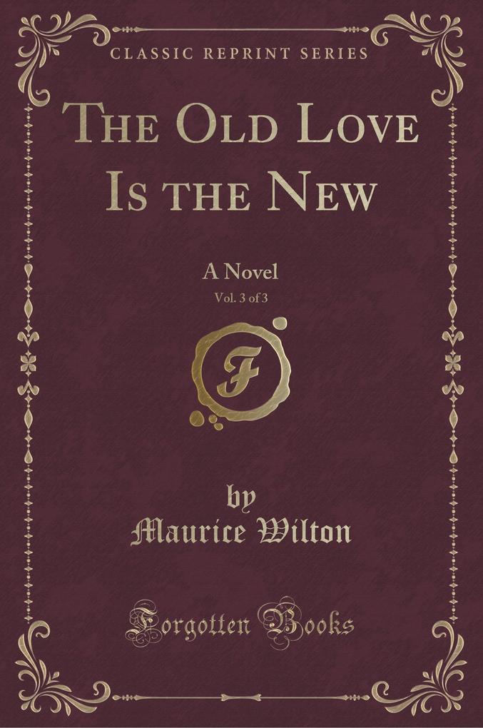The Old Love Is the New, Vol. 3 of 3 als Taschenbuch von Maurice Wilton - 1334669287