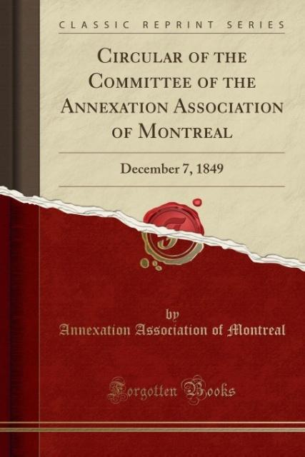 Circular of the Committee of the Annexation Association of Montreal als Taschenbuch von Annexation Association of Montreal - 1334836426