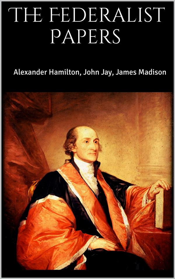 The Federalist Papers James Madison Author