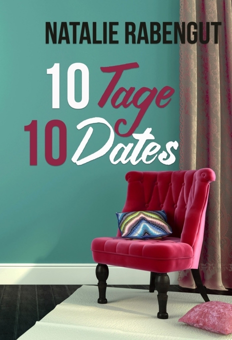 10 Tage, 10 Dates als eBook Download von Natalie Rabengut - Natalie Rabengut