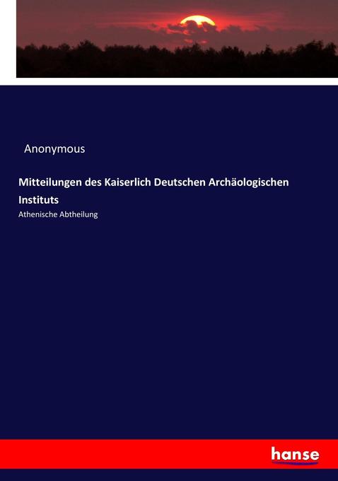 Mitteilungen des Kaiserlich Deutschen Archäologischen Instituts: Athenische Abtheilung