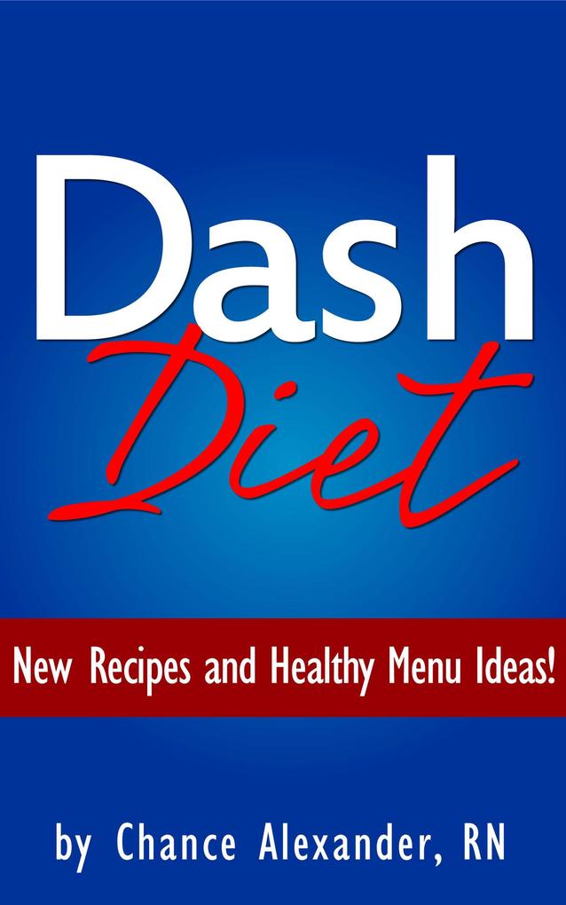 Dash Diet: New Recipes and Healthy Menu Ideas! als eBook Download von RN Chance Alexander