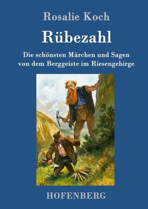 Rübezahl: Die schönsten Märchen und Sagen von dem Berggeiste im Riesengebirge Rosalie Koch Author