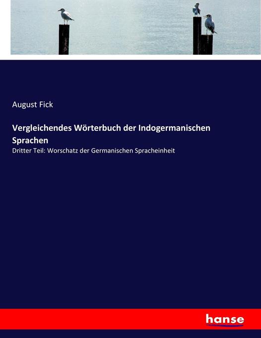 Vergleichendes Wörterbuch der Indogermanischen Sprachen: Dritter Teil: Worschatz der Germanischen Spracheinheit