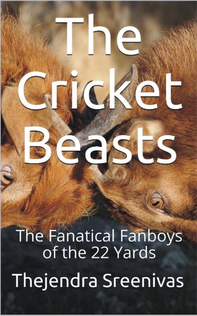 The Cricket Beasts: The Fanatical Fanboys of the 22 Yards als eBook Download von Thejendra B.S - Thejendra B.S