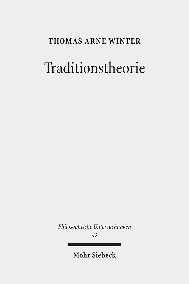 Traditionstheorie: Eine philosophische Grundlegung (Philosophische Untersuchungen, Band 42)