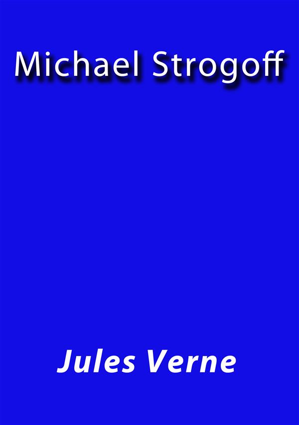 Michael Strogoff als eBook Download von Jules Verne, Jules VERNE, Jules VERNE, Jules VERNE, Jules VERNE - Jules Verne, Jules VERNE, Jules VERNE, Jules VERNE, Jules VERNE