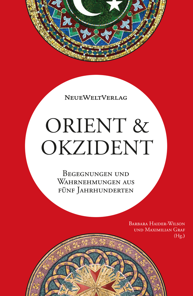 Orient&Okzident: Begegnungen und Wahrnehmungen aus fÃ¼nf Jahrhunderten Bert G. Fragner Author