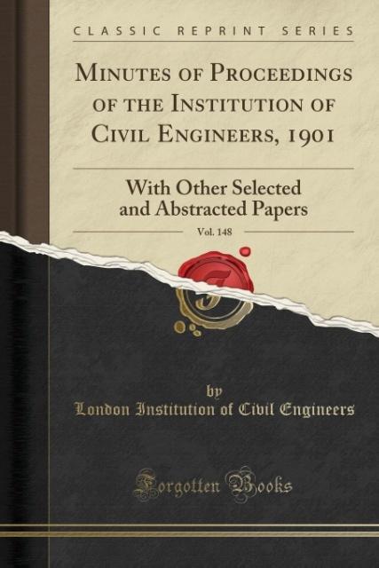 Minutes of Proceedings of the Institution of Civil Engineers, 1901, Vol. 148 als Taschenbuch von London Institution Of Civil Engineers - 024309020X