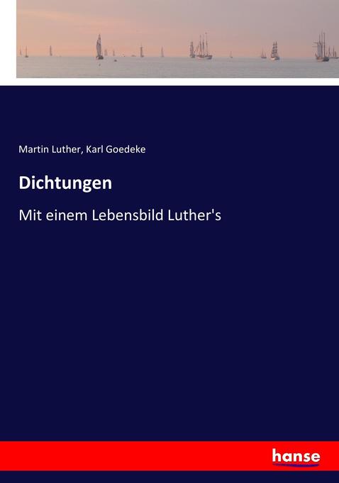 Dichtungen: Mit einem Lebensbild Luther's