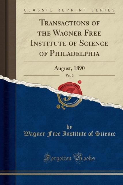 Transactions of the Wagner Free Institute of Science of Philadelphia, Vol. 3 als Taschenbuch von Wagner Free Institute of Science