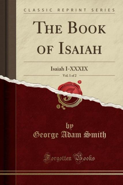 The Book of Isaiah, Vol. 1 of 2 als Taschenbuch von George Adam Smith