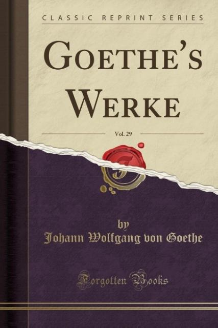 Goethe´s Werke, Vol. 29 (Classic Reprint) als Taschenbuch von Johann Wolfgang von Goethe - 0243240848