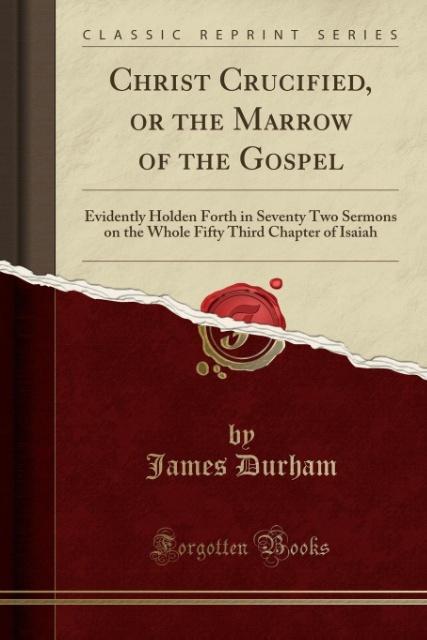 Christ Crucified, or the Marrow of the Gospel als Taschenbuch von James Durham