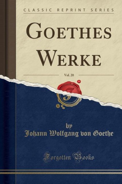 Goethes Werke, Vol. 20 (Classic Reprint) als Taschenbuch von Johann Wolfgang Von Goethe - 0243243502