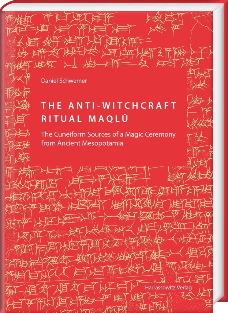 The Anti-Witchcraft Ritual Maqlu: The Cuneiform Sources of a Magic Ceremony from Ancient Mesopotamia Daniel Schwemer Author