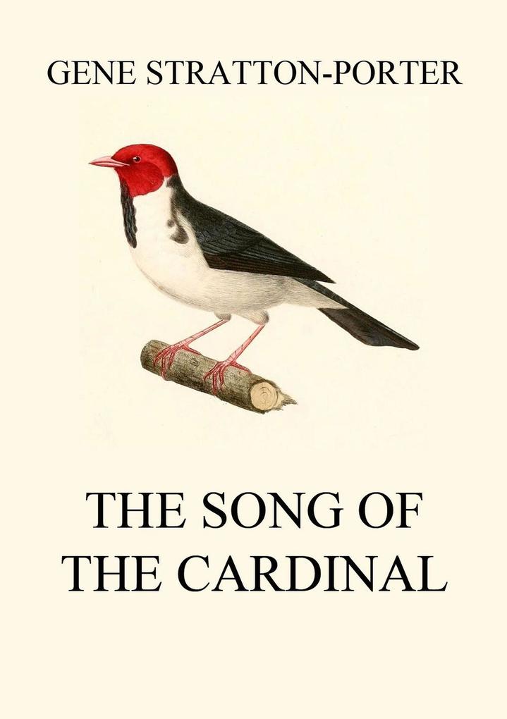 The Song of the Cardinal als eBook Download von Gene Stratton-Porter - Gene Stratton-Porter