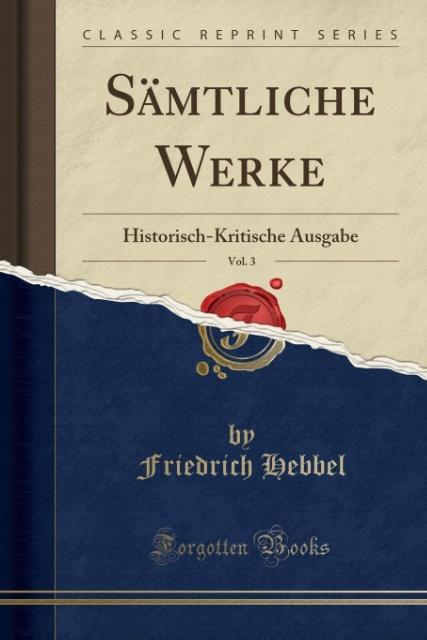 Sämtliche Werke, Vol. 3: Historisch-Kritische Ausgabe (Classic Reprint)